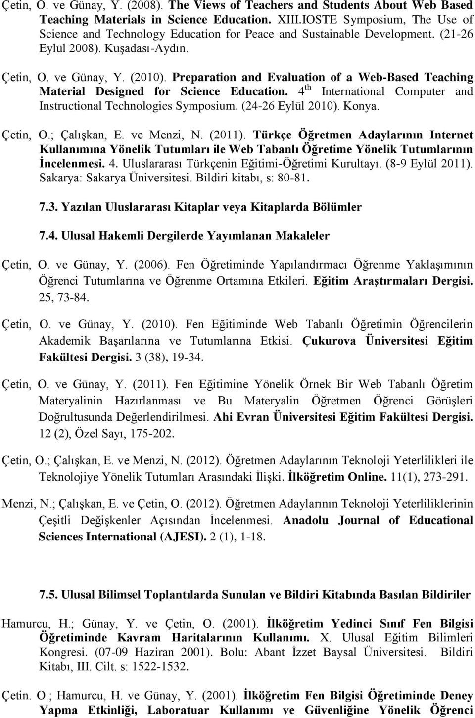 Preparation and Evaluation of a Web-Based Teaching Material Designed for Science Education. 4 th International Computer and Instructional Technologies Symposium. (24-26 Eylül 2010). Konya. Çetin, O.