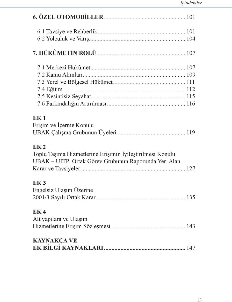 .. 116 EK 1 Erişim ve İçerme Konulu UBAK Çalışma Grubunun Üyeleri.