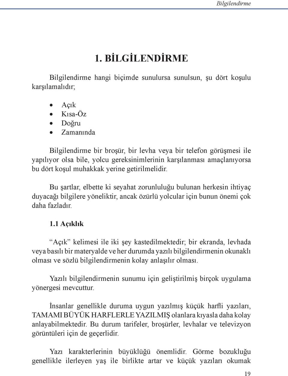 olsa bile, yolcu gereksinimlerinin karşılanması amaçlanıyorsa bu dört koşul muhakkak yerine getirilmelidir.