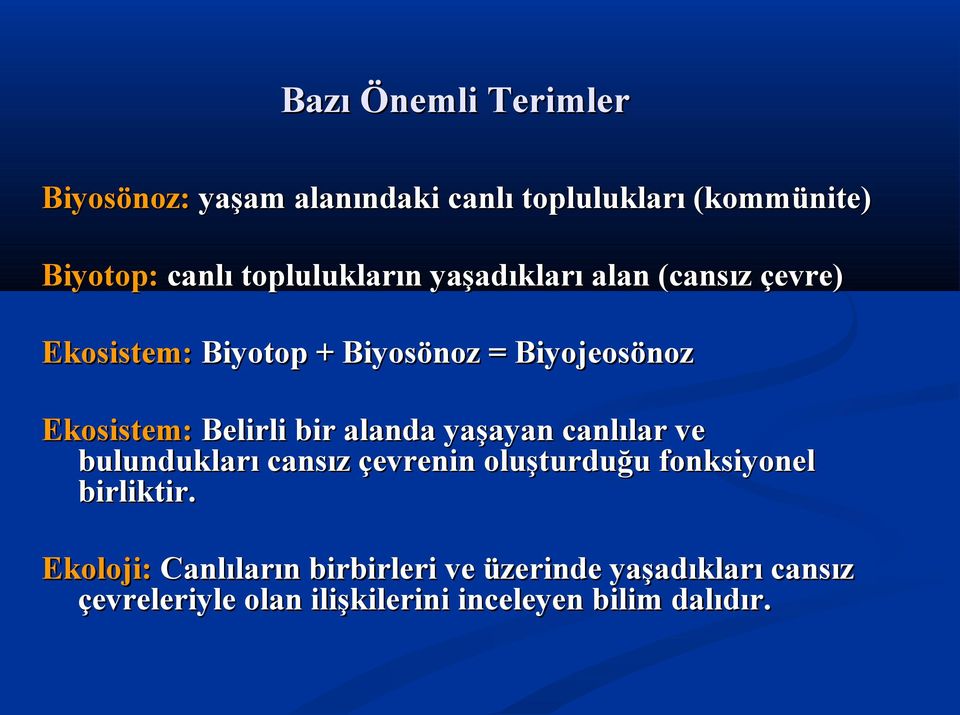 Belirli bir alanda yaşayan canlılar ve bulundukları cansız çevrenin oluşturduğu fonksiyonel birliktir.