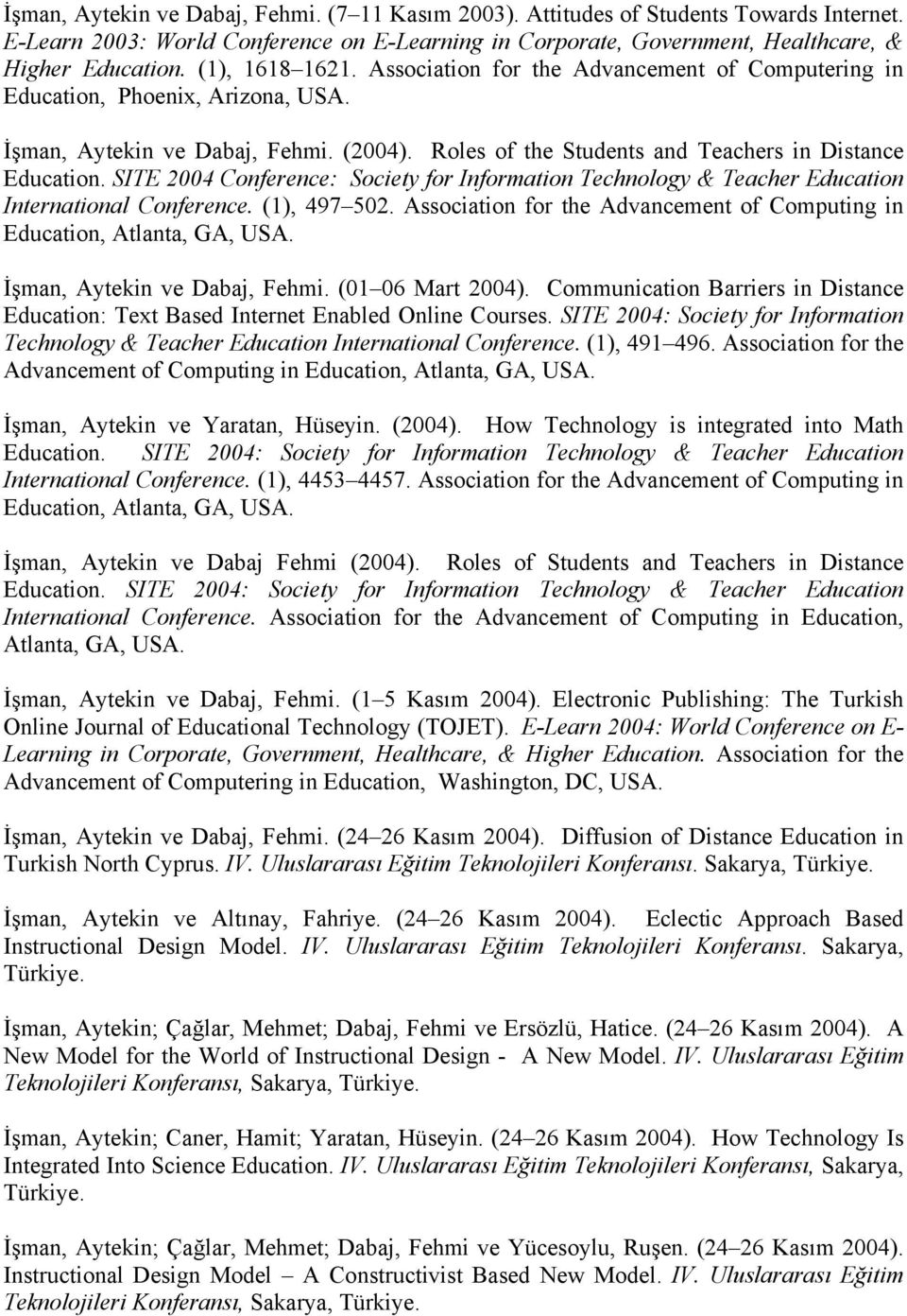 SITE 2004 Conference: Society for Information Technology & Teacher Education International Conference. (1), 497 502. Association for the Advancement of Computing in Education, Atlanta, GA, USA.