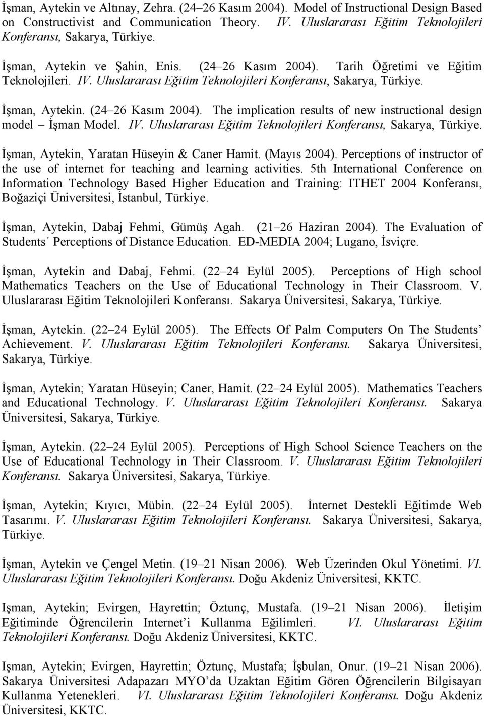 Uluslararası Eğitim Teknolojileri Konferansı, İşman, Aytekin. (24 26 Kasım 2004). The implication results of new instructional design model İşman Model. IV.