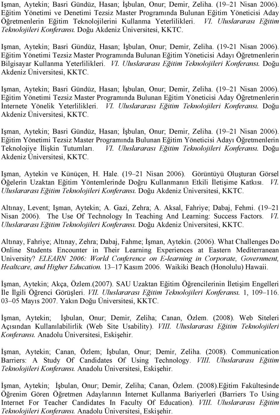 Doğu Akdeniz Üniversitesi, KKTC. Işman, Aytekin; Basri Gündüz, Hasan; İşbulan, Onur; Demir, Zeliha. (19-21 Nisan 2006).