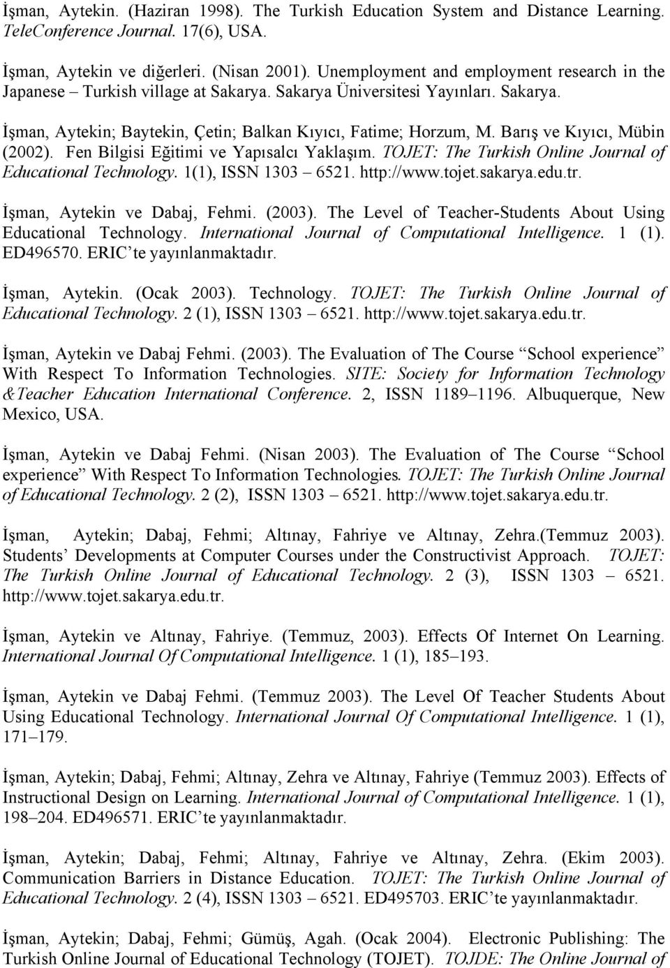 Barış ve Kıyıcı, Mübin (2002). Fen Bilgisi Eğitimi ve Yapısalcı Yaklaşım. TOJET: The Turkish Online Journal of Educational Technology. 1(1), ISSN 1303 6521. http://www.tojet.sakarya.edu.tr.