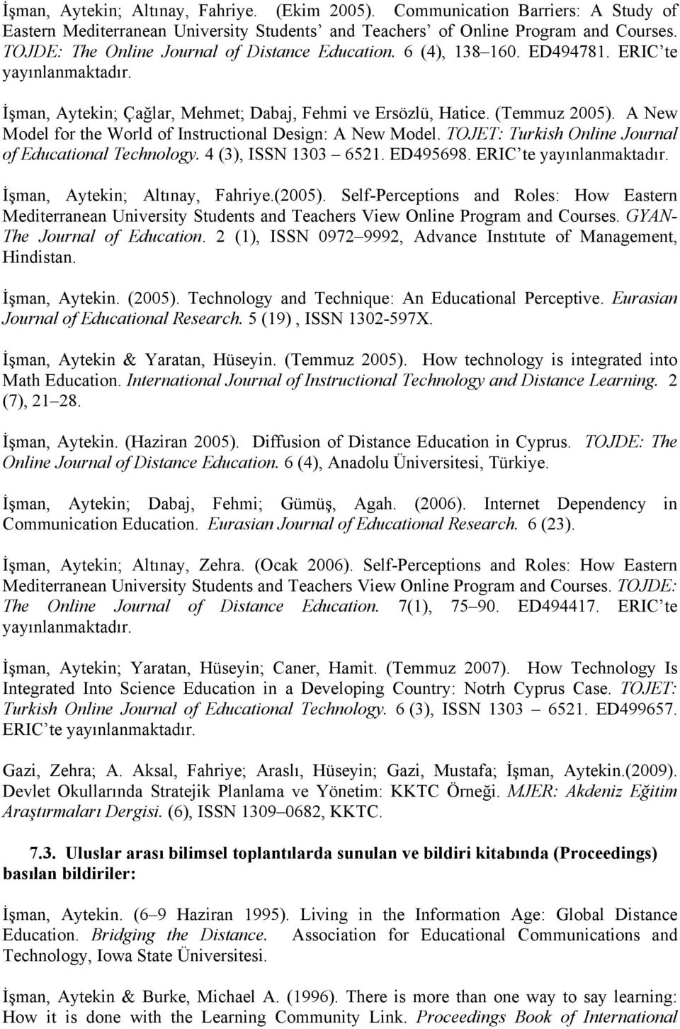 A New Model for the World of Instructional Design: A New Model. TOJET: Turkish Online Journal of Educational Technology. 4 (3), ISSN 1303 6521. ED495698. ERIC te yayınlanmaktadır.