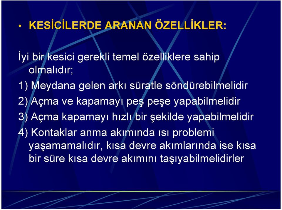 Açma kapamayı hızlı bir şekilde yapabilmelidir 4) Kontaklar anma akımında ısı problemi