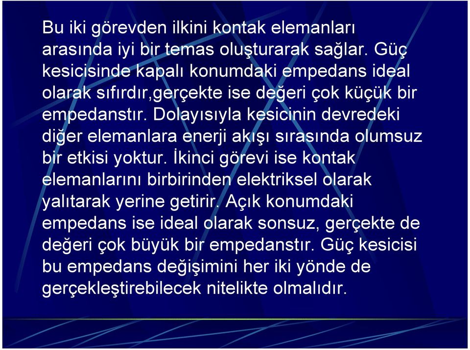 Dolayısıyla kesicinin devredeki diğer elemanlara enerji akışı sırasında olumsuz bir etkisi yoktur.