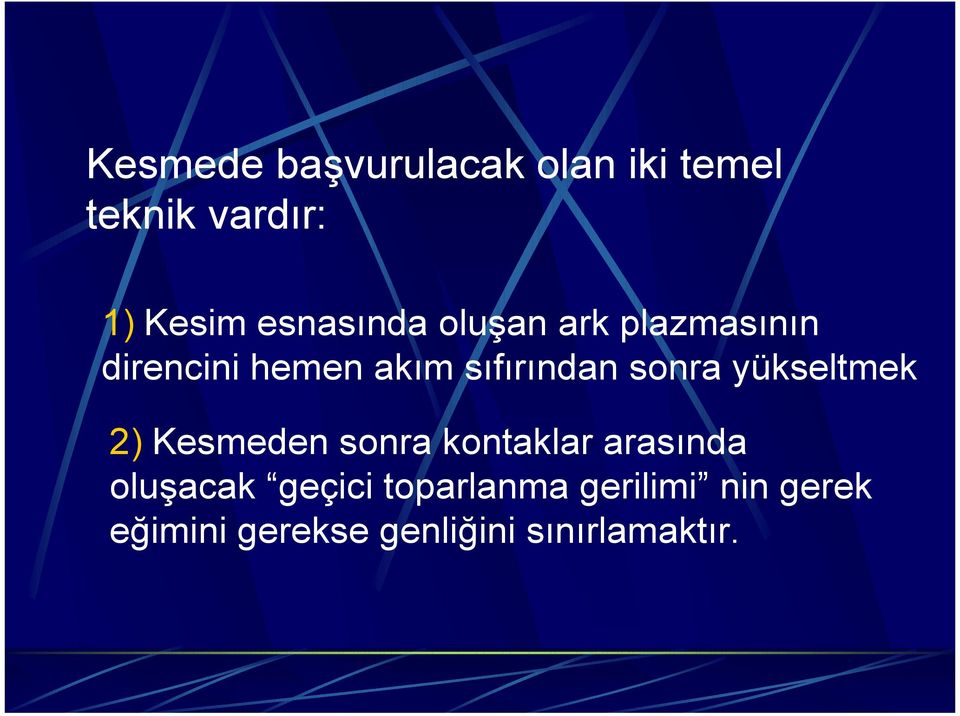 sonra yükseltmek 2) Kesmeden sonra kontaklar arasında oluşacak