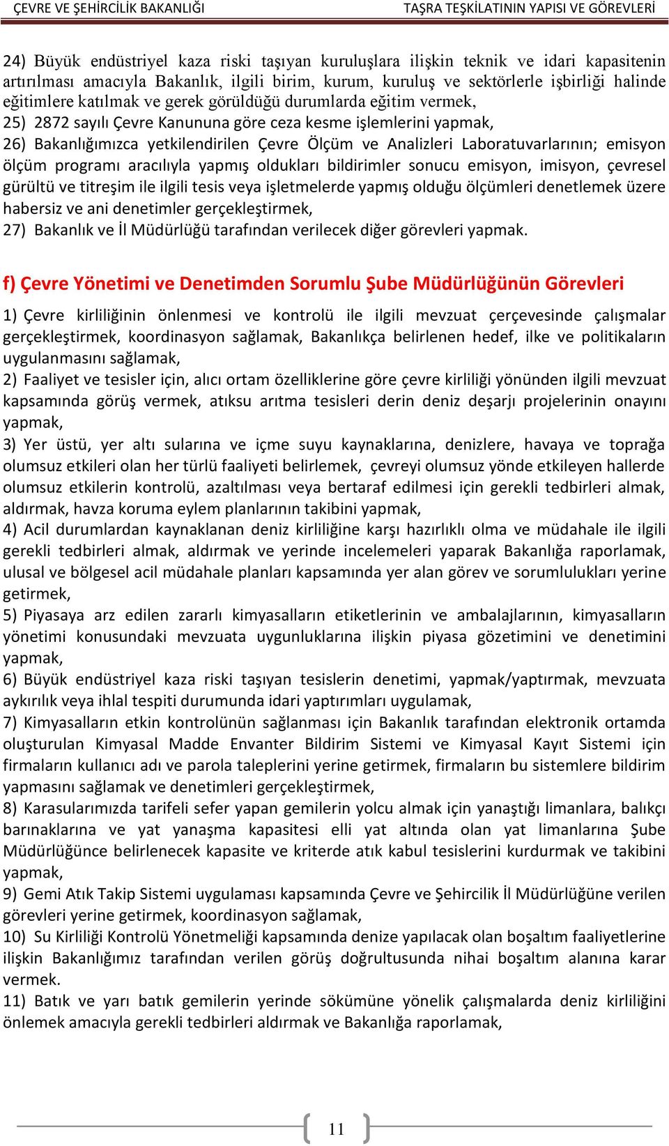 Laboratuvarlarının; emisyon ölçüm programı aracılıyla yapmış oldukları bildirimler sonucu emisyon, imisyon, çevresel gürültü ve titreşim ile ilgili tesis veya işletmelerde yapmış olduğu ölçümleri