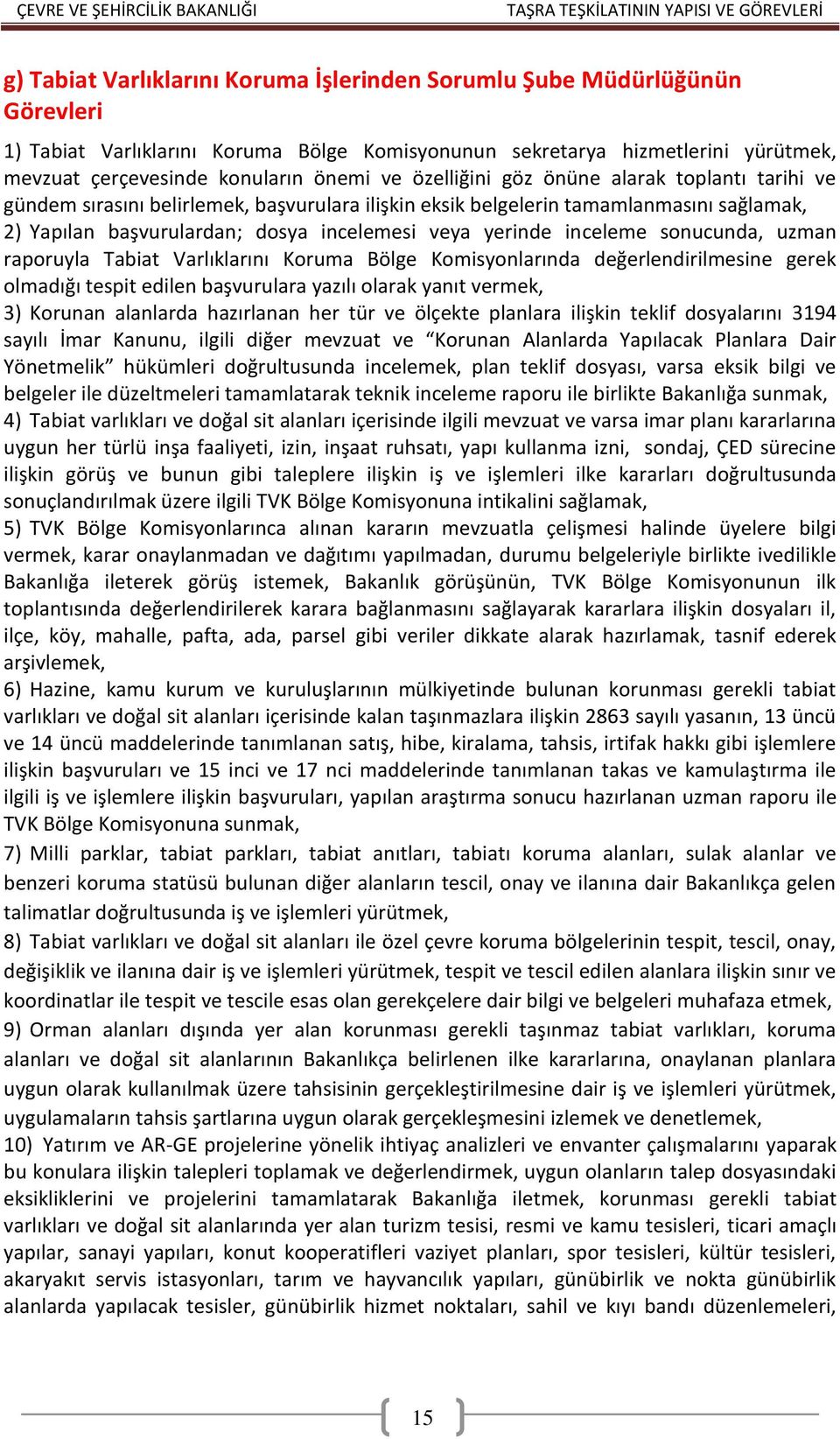 inceleme sonucunda, uzman raporuyla Tabiat Varlıklarını Koruma Bölge Komisyonlarında değerlendirilmesine gerek olmadığı tespit edilen başvurulara yazılı olarak yanıt vermek, 3) Korunan alanlarda