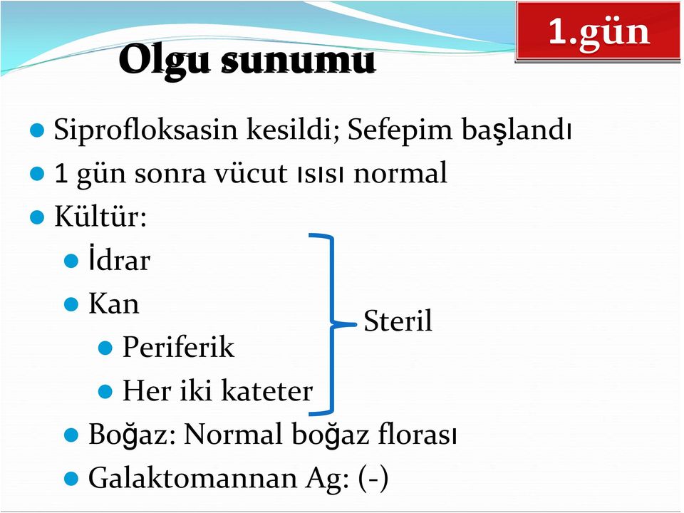 Kültür: İdrar Kan Steril Periferik Her iki