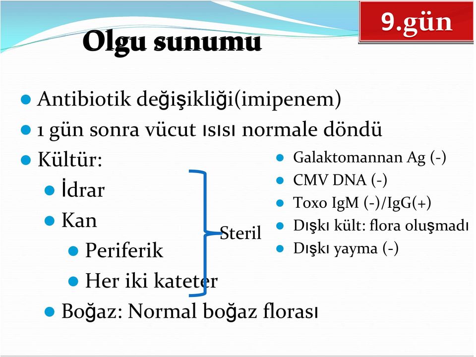 kateter Boğaz: Normal boğaz florası Galaktomannan Ag ( ) CMV
