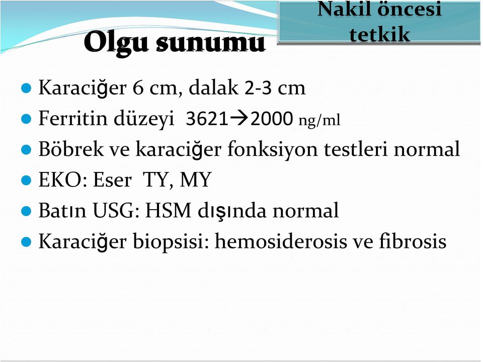 fonksiyon testleri normal EKO: Eser TY, MY Batın USG: