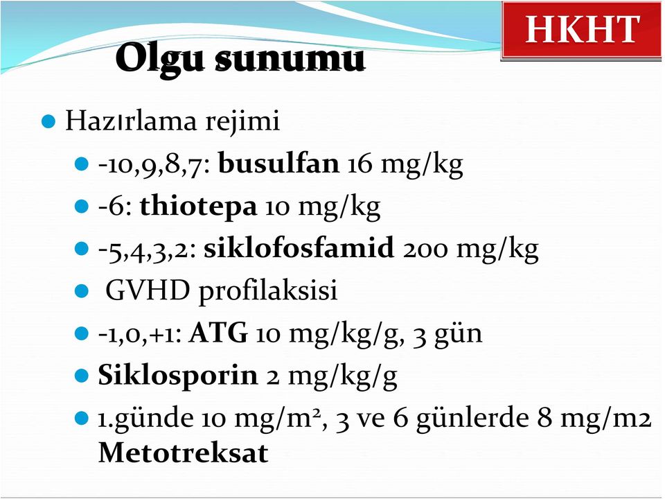 profilaksisi 1,0,+1: ATG 10 mg/kg/g, 3 gün Siklosporin 2