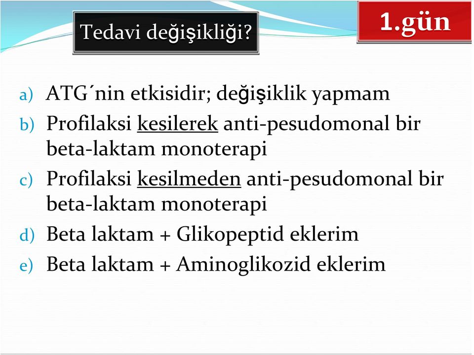 anti pesudomonal bir beta laktam monoterapi c) Profilaksi kesilmeden