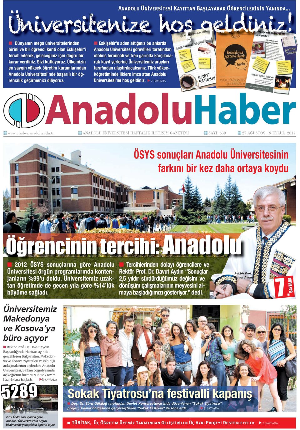 Ülkemizin en saygın yüksek öğretim kurumlarından Anadolu Üniversitesi nde başarılı bir öğrencilik geçirmenizi diliyoruz. www.ahaber.anadolu.edu.