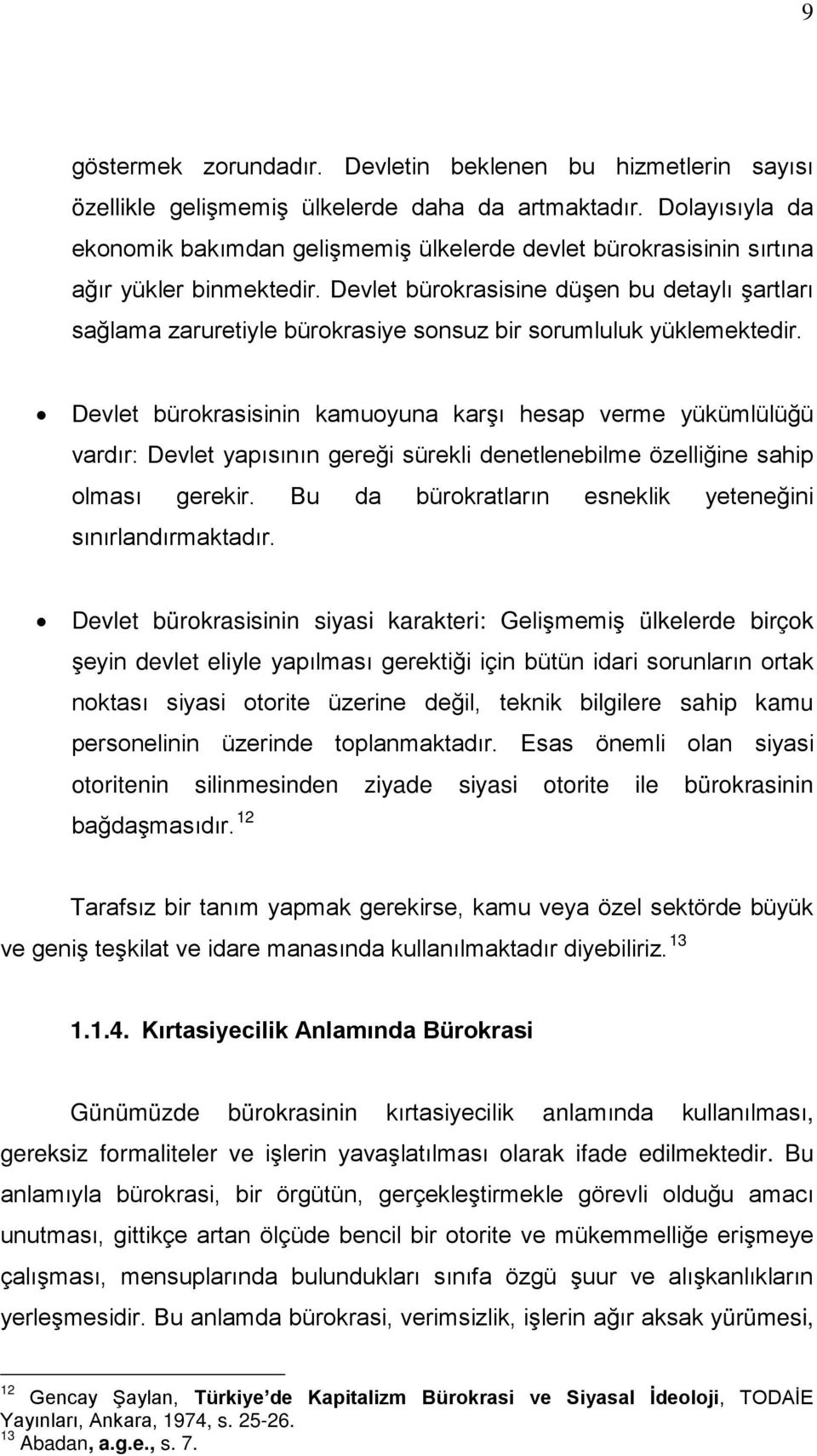 Devlet bürokrasisine düşen bu detaylı şartları sağlama zaruretiyle bürokrasiye sonsuz bir sorumluluk yüklemektedir.