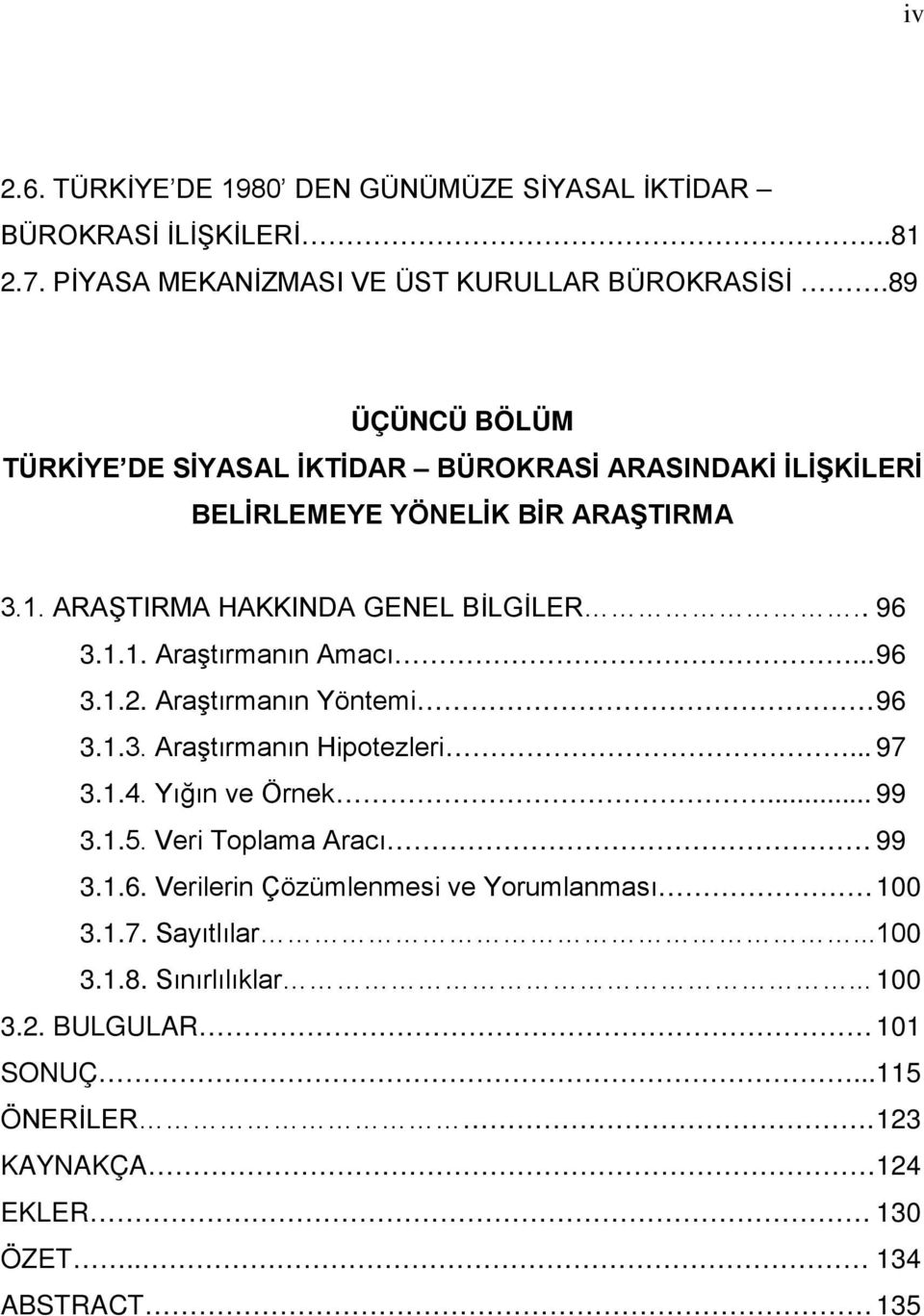 .. 96 3.1.2. Araştırmanın Yöntemi 96 3.1.3. Araştırmanın Hipotezleri... 97 3.1.4. Yığın ve Örnek... 99 3.1.5. Veri Toplama Aracı 99 3.1.6. Verilerin Çözümlenmesi ve Yorumlanması 100 3.