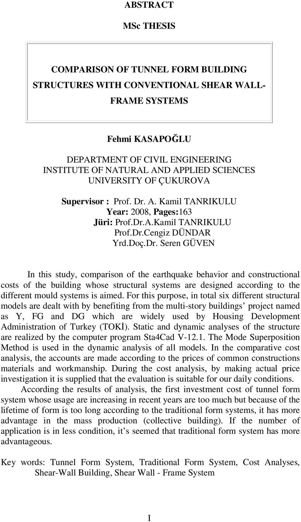 A. Kamil TANRIKULU Year: 2008, Pages:163 Jüri: Prof.Dr.