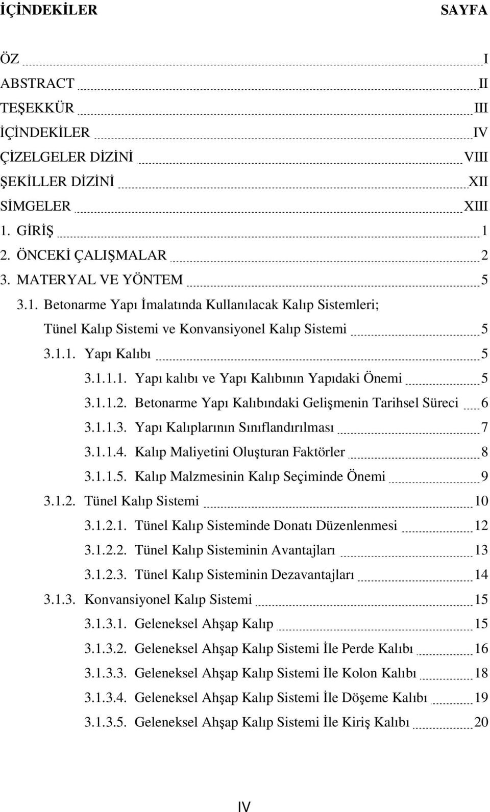 1.1.2. Betonarme Yapı Kalıbındaki Gelişmenin Tarihsel Süreci 6 3.1.1.3. Yapı Kalıplarının Sınıflandırılması 7 3.1.1.4. Kalıp Maliyetini Oluşturan Faktörler 8 3.1.1.5.