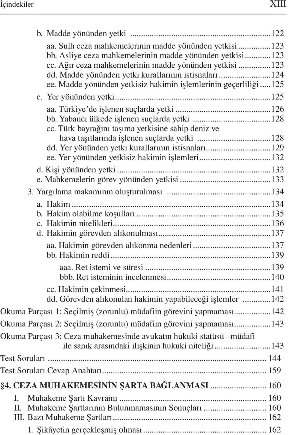 ..125 aa. Türkiye de işlenen suçlarda yetki...126 bb. Yabancı ülkede işlenen suçlarda yetki...128 cc. Türk bayrağını taşıma yetkisine sahip deniz ve hava taşıtlarında işlenen suçlarda yetki...128 dd.