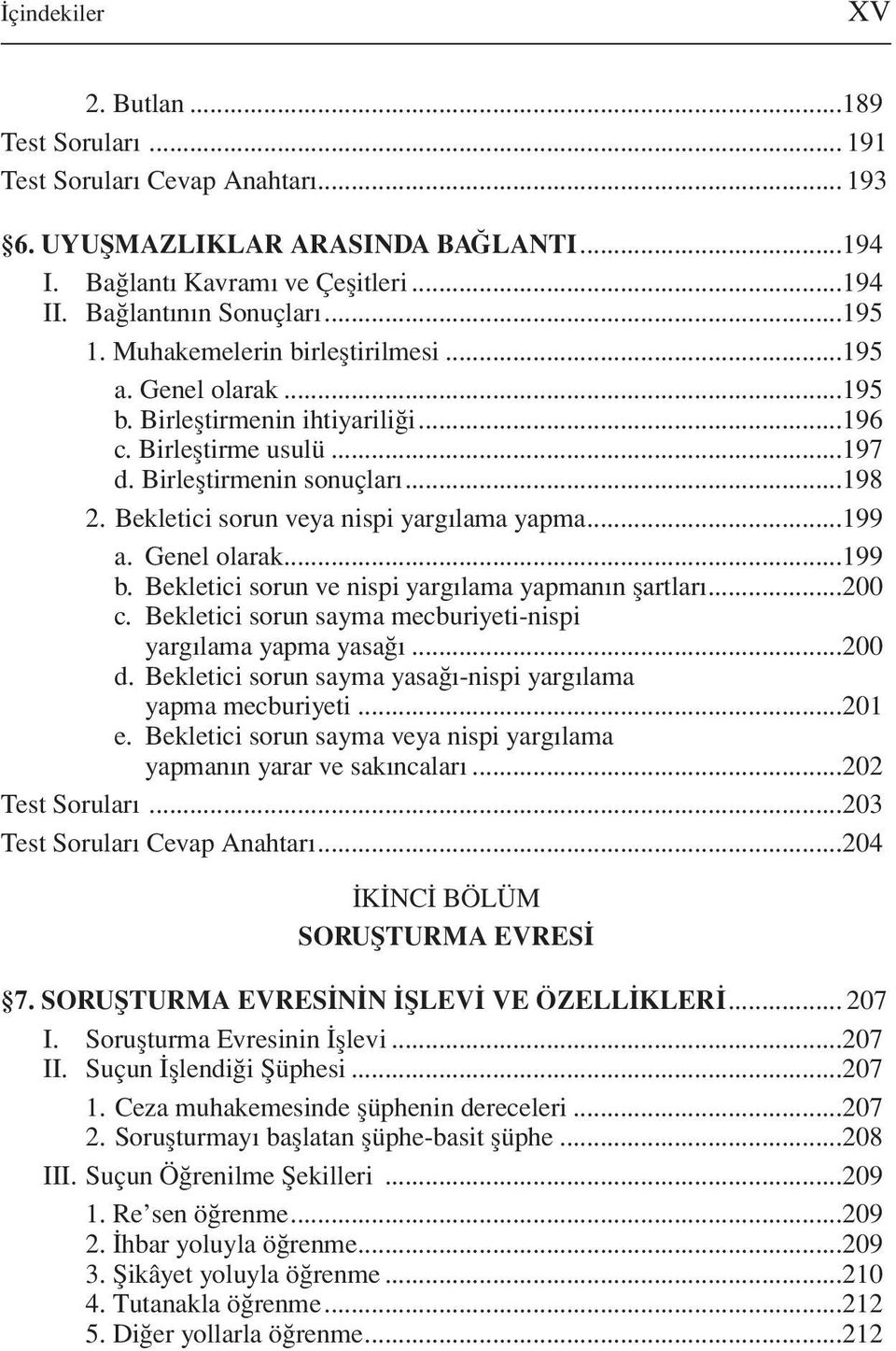 Bekletici sorun veya nispi yargılama yapma...199 a. Genel olarak...199 b. Bekletici sorun ve nispi yargılama yapmanın şartları...200 c. Bekletici sorun sayma mecburiyeti-nispi yargılama yapma yasağı.