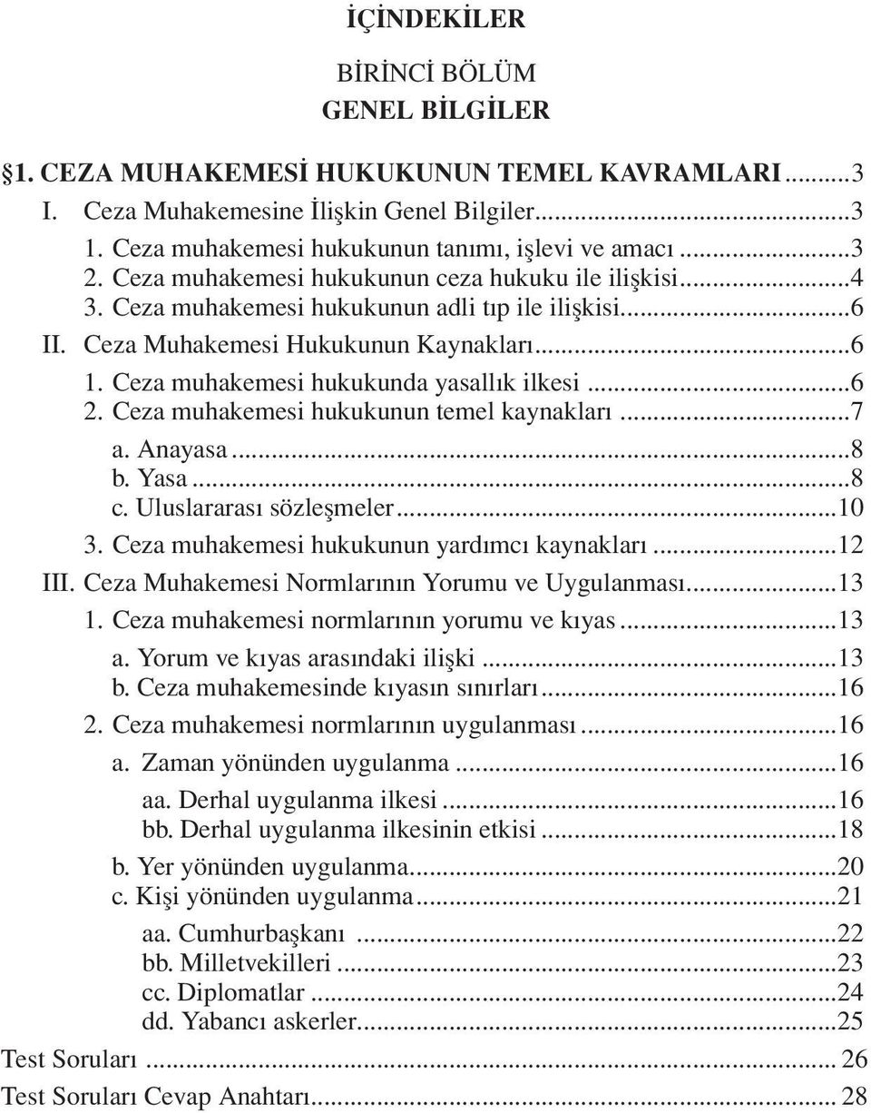 Ceza Muhakemesi Hukukunun Kaynakları...6 1. Ceza muhakemesi hukukunda yasallık ilkesi...6 2. Ceza muhakemesi hukukunun temel kaynakları...7 a. Anayasa...8 b. Yasa...8 c. Uluslararası sözleşmeler...10 3.