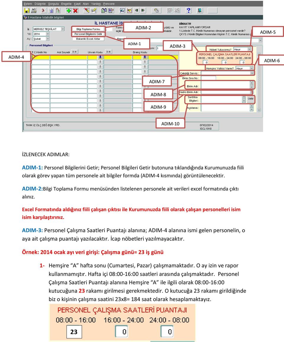 Excel Formatında aldığınız fiili çalışan çıktısı ile Kurumunuzda fiili olarak çalışan personelleri isim isim karşılaştırınız.