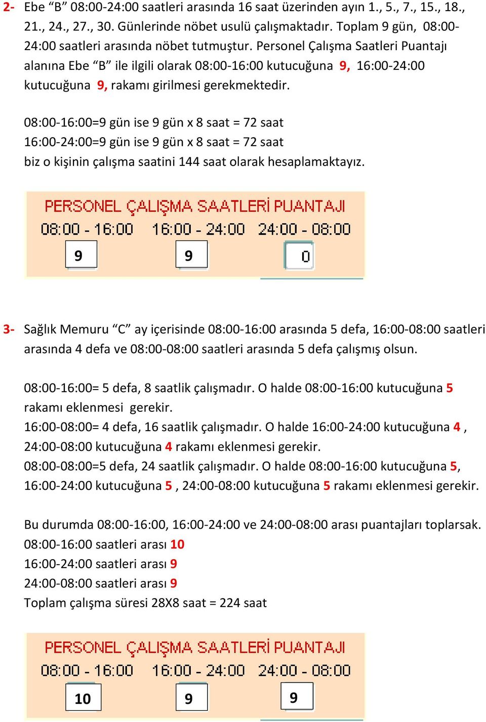 Personel Çalışma Saatleri Puantajı alanına Ebe B ile ilgili olarak 08:00-16:00 kutucuğuna 9, 16:00-24:00 kutucuğuna 9, rakamı girilmesi gerekmektedir.