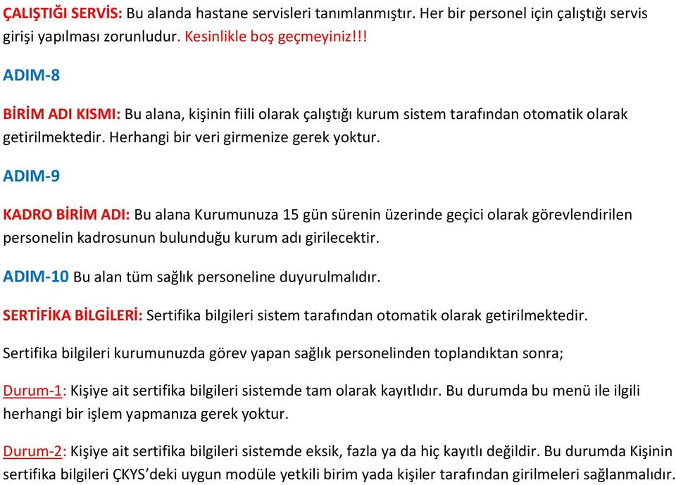 ADIM-9 KADRO BİRİM ADI: Bu alana Kurumunuza 15 gün sürenin üzerinde geçici olarak görevlendirilen personelin kadrosunun bulunduğu kurum adı girilecektir.