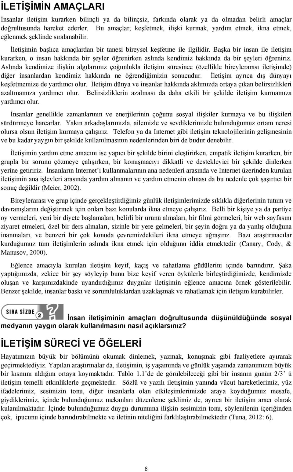 Başka bir insan ile iletişim kurarken, o insan hakkında bir şeyler öğrenirken aslında kendimiz hakkında da bir şeyleri öğreniriz.