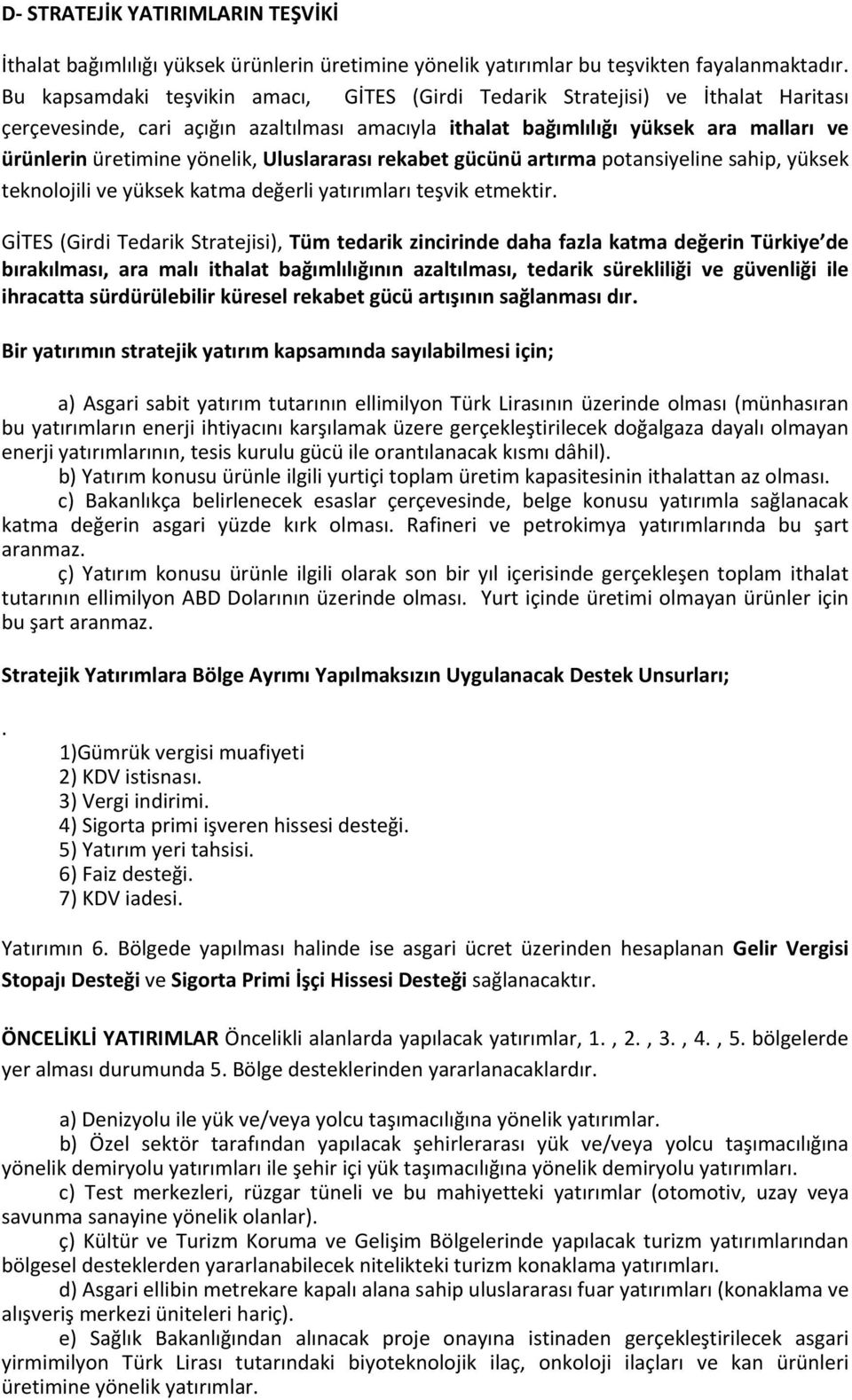 yönelik, Uluslararası rekabet gücünü artırma potansiyeline sahip, yüksek teknolojili ve yüksek katma değerli yatırımları teşvik etmektir.