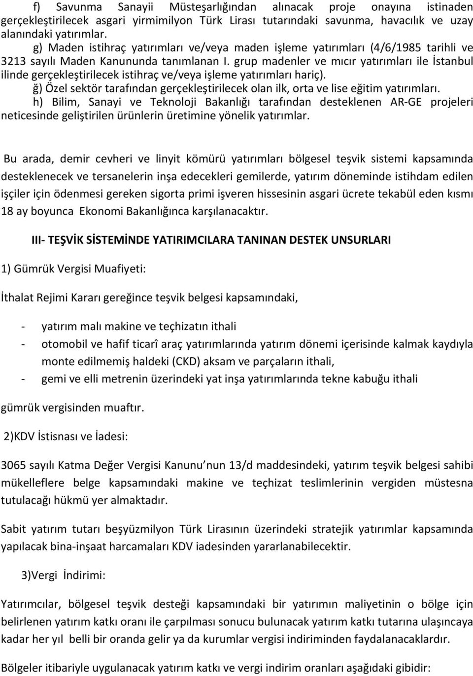 grup madenler ve mıcır yatırımları ile İstanbul ilinde gerçekleştirilecek istihraç ve/veya işleme yatırımları hariç).