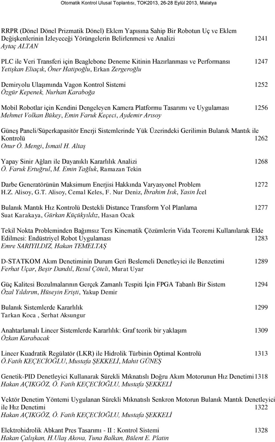 Kendini Dengeleyen Kamera Platformu Tasarımı ve Uygulaması 1256 Mehmet Volkan Bükey, Emin Faruk Keçeci, Aydemir Arısoy Güneş Paneli/Süperkapasitör Enerji Sistemlerinde Yük Üzerindeki Gerilimin