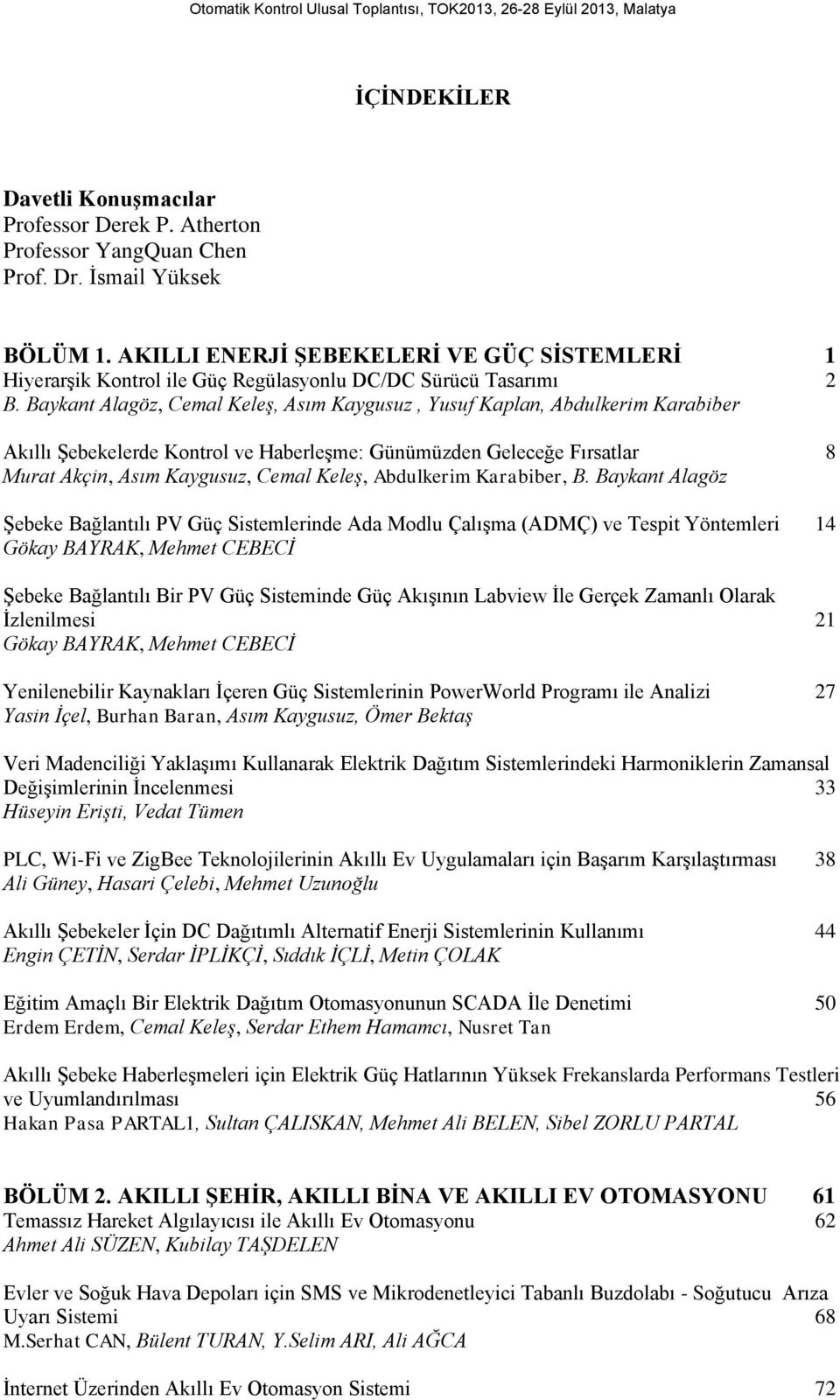 Baykant Alagöz, Cemal Keleş, Asım Kaygusuz, Yusuf Kaplan, Abdulkerim Karabiber Akıllı Şebekelerde Kontrol ve Haberleşme: Günümüzden Geleceğe Fırsatlar 8 Murat Akçin, Asım Kaygusuz, Cemal Keleş,