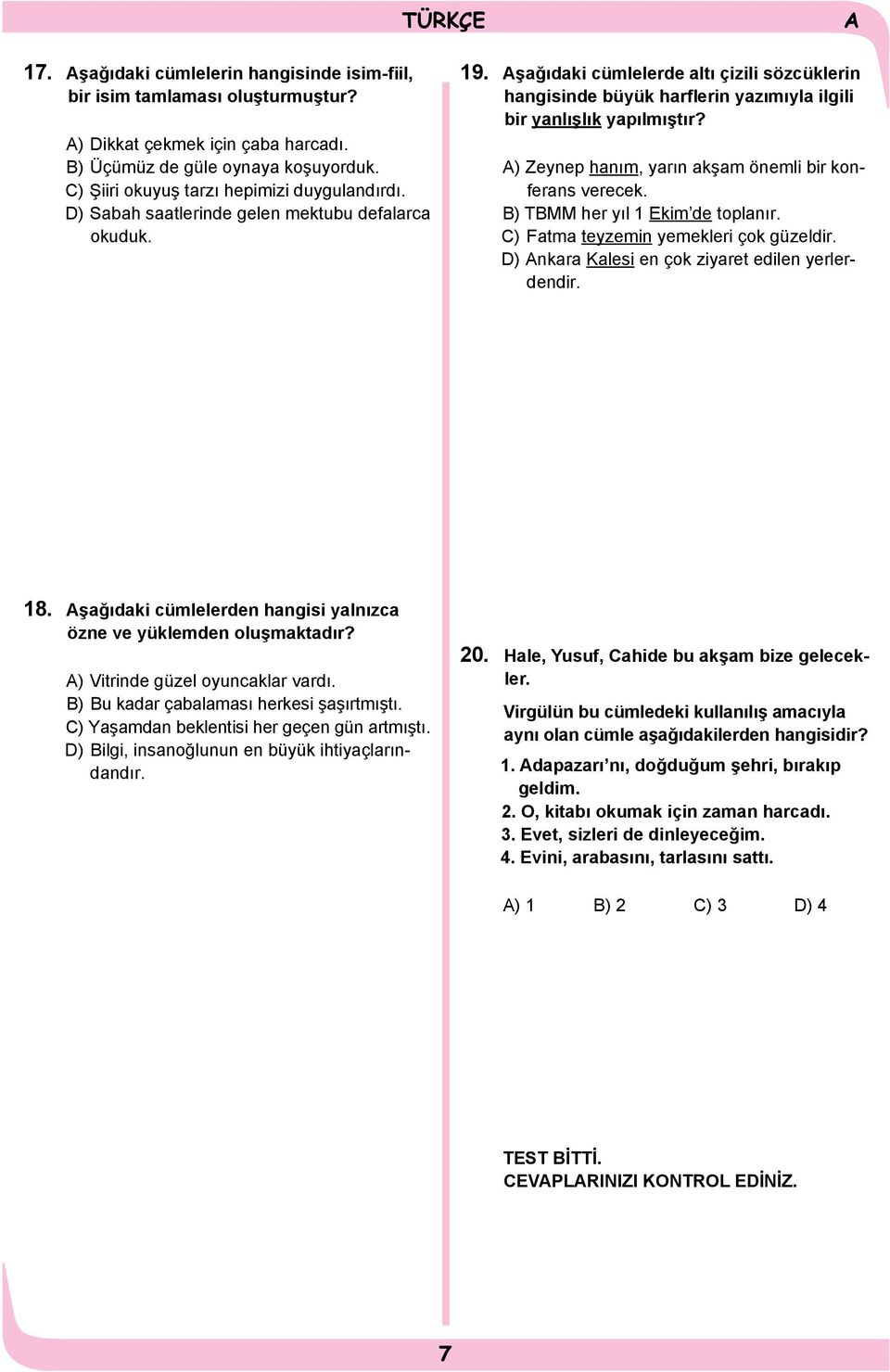 ) Zeynep hanım, yarın akşam önemli bir konferans verecek. B) TBMM her yıl 1 Ekim de toplanır. C) Fatma teyzemin yemekleri çok güzeldir. D) nkara Kalesi en çok ziyaret edilen yerlerdendir. 18.