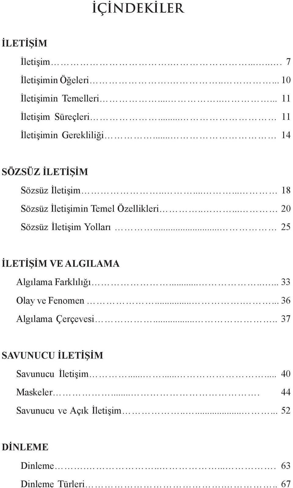 .... 20 Sözsüz İletişim Yolları... 25 İLETİŞİM VE ALGILAMA Algılama Farklılığı........ 33 Olay ve Fenomen....... 36 Algılama Çerçevesi.