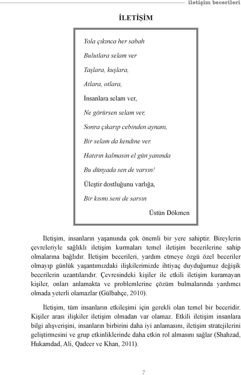 Bireylerin çevreleriyle sağlıklı iletişim kurmaları temel iletişim becerilerine sahip olmalarına bağlıdır.