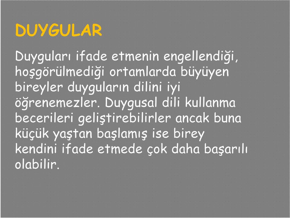 Duygusal dili kullanma becerileri geliştirebilirler ancak buna