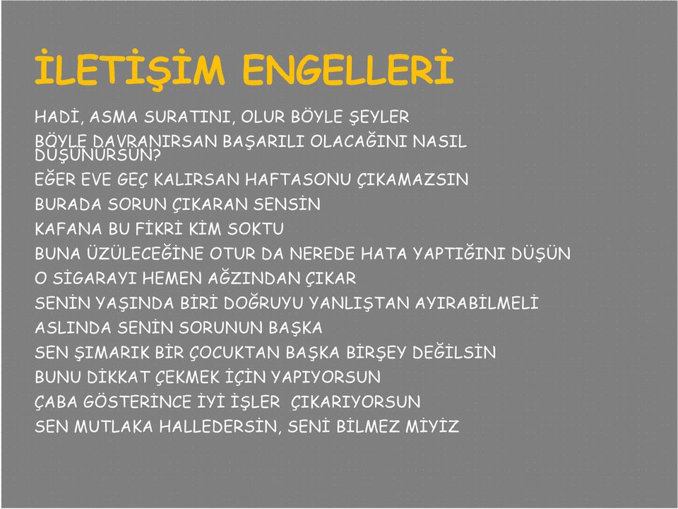 YAPTIĞINI DÜŞÜN O SİGARAYI HEMEN AĞZINDAN ÇIKAR SENİN YAŞINDA BİRİ DOĞRUYU YANLIŞTAN AYIRABİLMELİ ASLINDA SENİN SORUNUN BAŞKA SEN