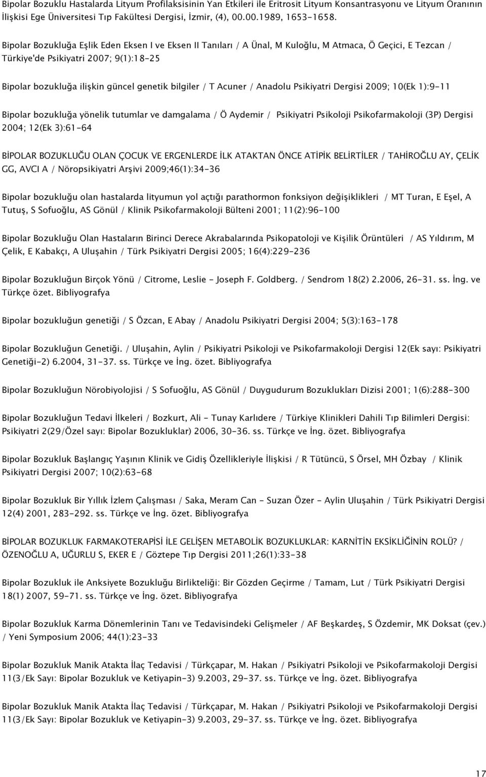 / T Acuner / Anadolu Psikiyatri Dergisi 2009; 10(Ek 1):9-11 Bipolar bozukluğa yönelik tutumlar ve damgalama / Ö Aydemir / Psikiyatri Psikoloji Psikofarmakoloji (3P) Dergisi 2004; 12(Ek 3):61-64