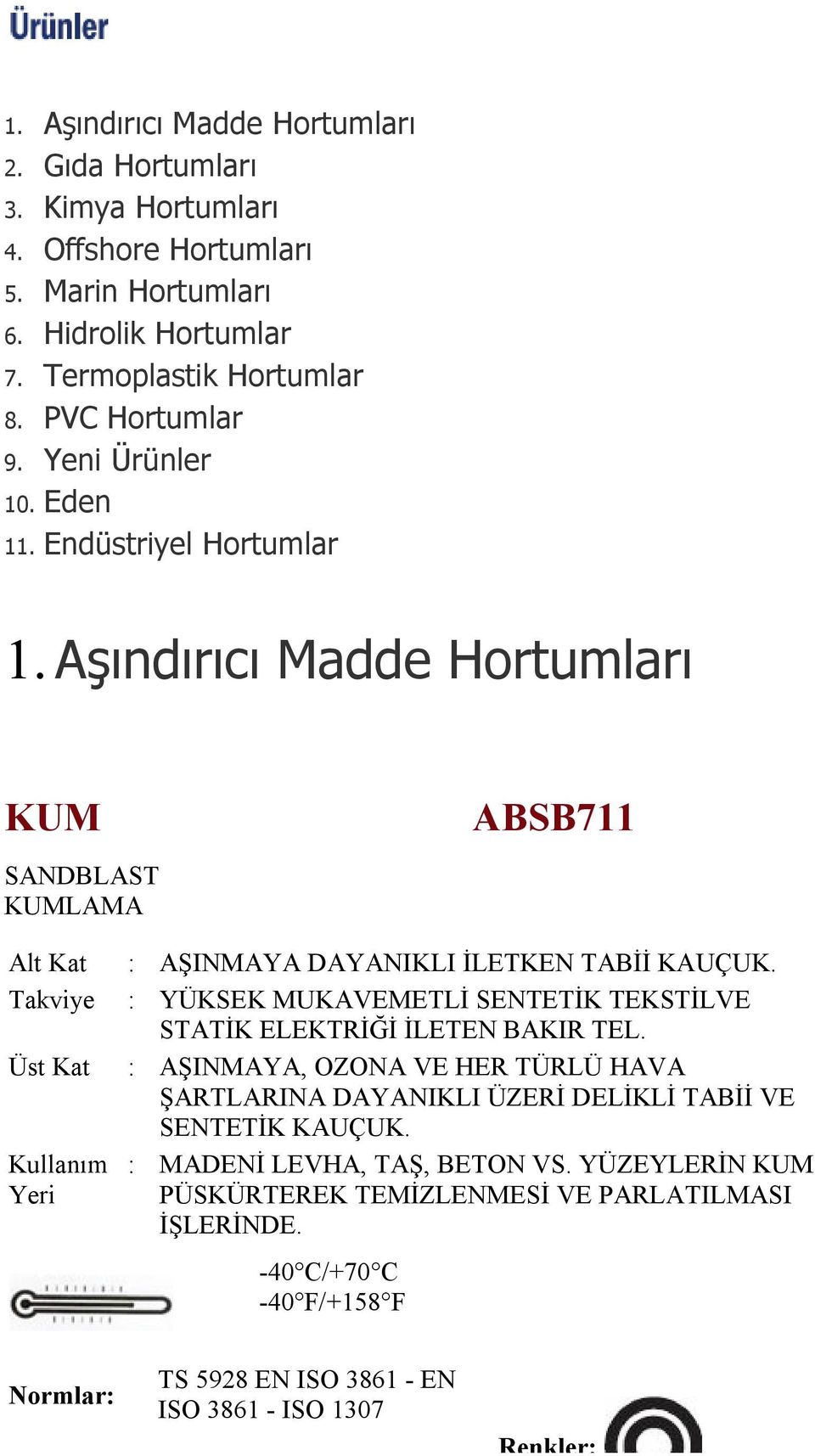 Aşındırıcı Madde Hortumları KUM SANDBLAST KUMLAMA ABSB711 : AŞINMAYA DAYANIKLI İLETKEN TABİİ : YÜKSEK MUKAVEMETLİ SENTETİK TEKSTİLVE STATİK ELEKTRİĞİ İLETEN BAKIR