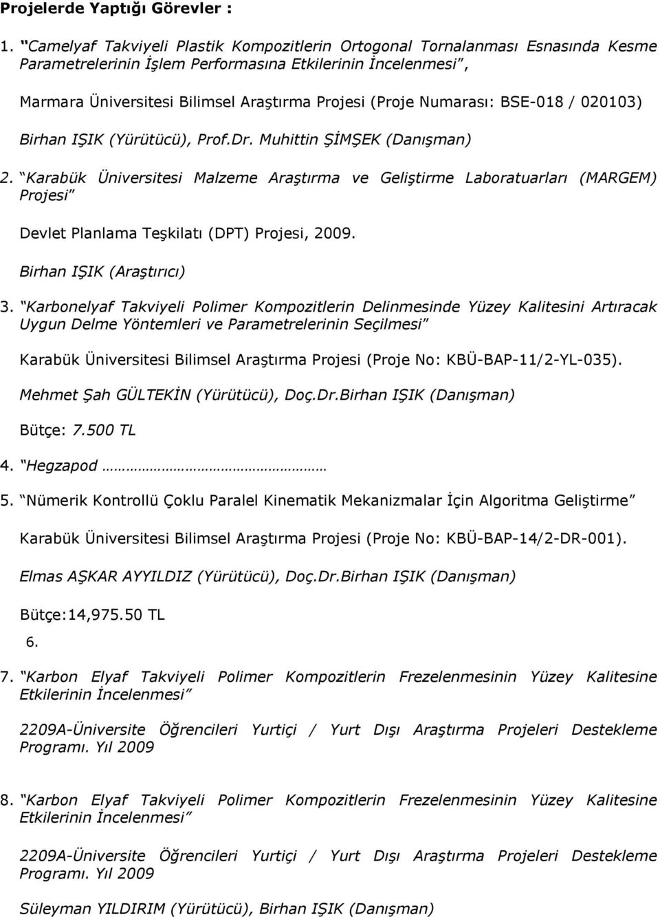 Numarası: BSE-018 / 020103) Birhan IŞIK (Yürütücü), Prof.Dr. Muhittin ŞİMŞEK (Danışman) 2.