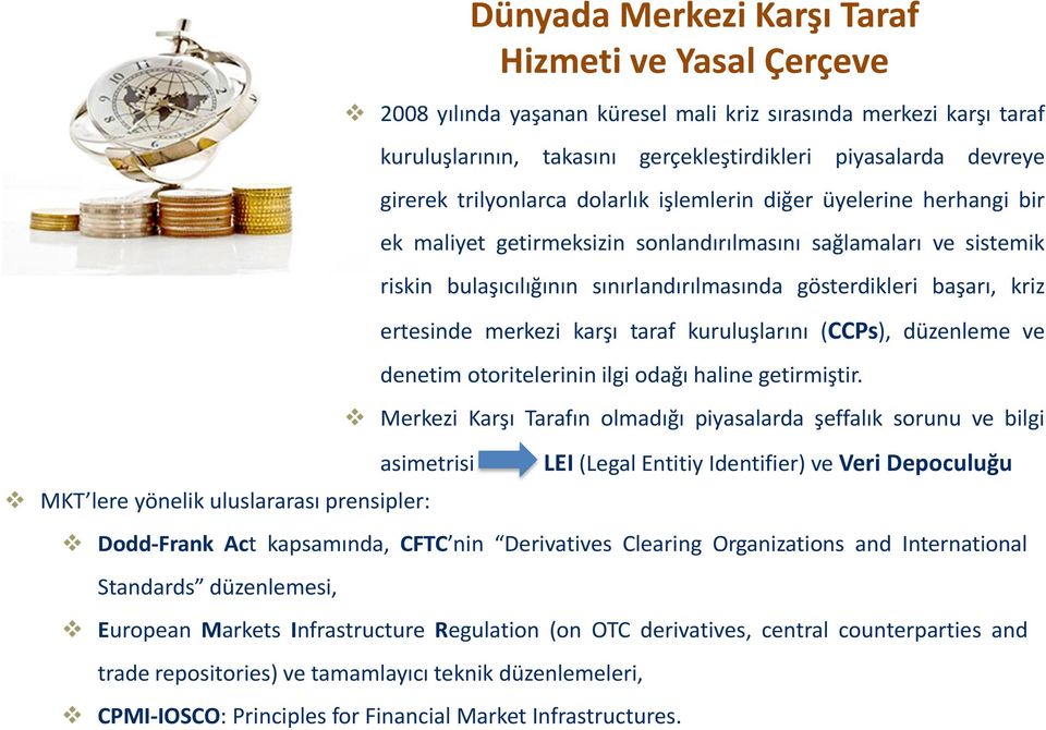 ertesinde merkezi karşı taraf kuruluşlarını (CCPs), düzenleme ve denetim otoritelerinin ilgi odağı haline getirmiştir.