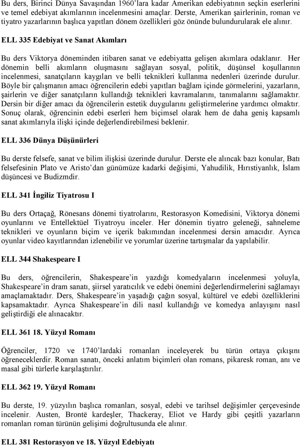 ELL 335 Edebiyat ve Sanat Akımları Bu ders Viktorya döneminden itibaren sanat ve edebiyatta gelişen akımlara odaklanır.