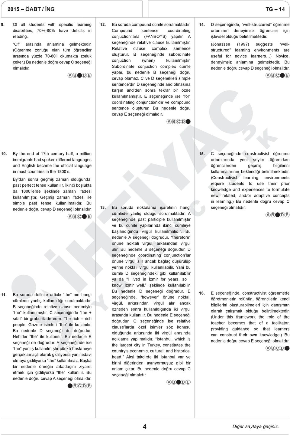 Compound sentence coordinating conjuction larla (FANBOYS) yapılır. A seçeneğinde relative clause kullanılmıştır. Relative clause complex sentence oluşturur.