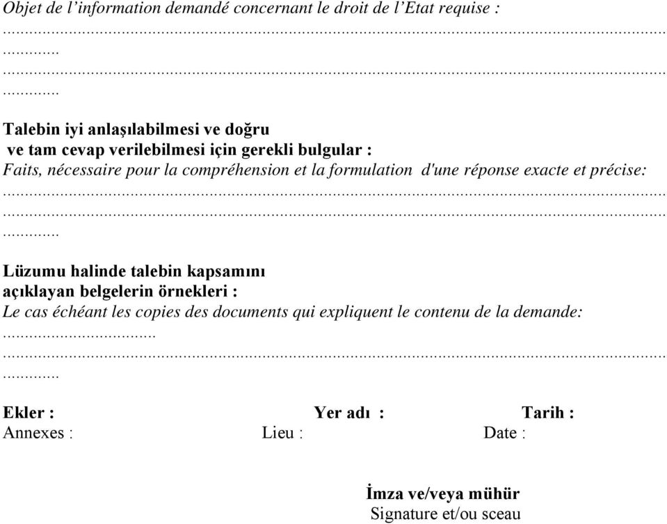 précise: Lüzumu halinde talebin kapsamını açıklayan belgelerin örnekleri : Le cas échéant les copies des documents qui