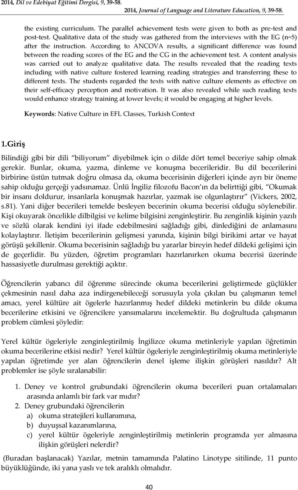 According to ANCOVA results, a significant difference was found between the reading scores of the EG and the CG in the achievement test. A content analysis was carried out to analyze qualitative data.