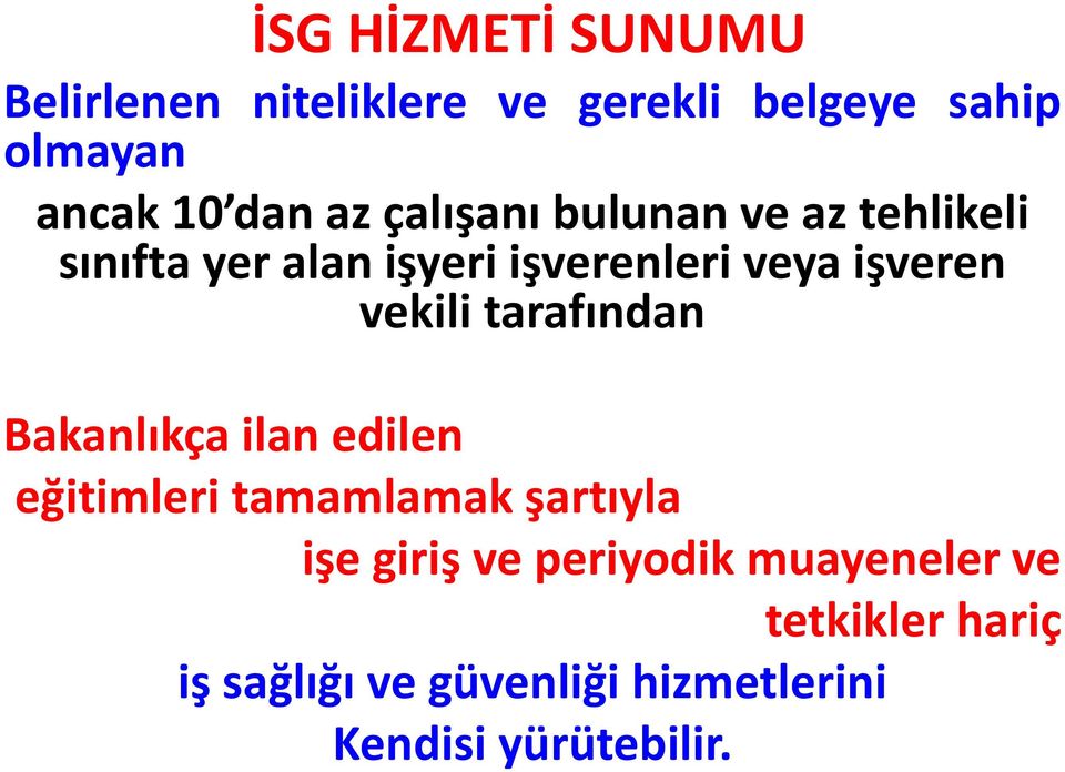 vekili tarafından Bakanlıkça ilan edilen eğitimleri tamamlamak şartıyla işe giriş ve