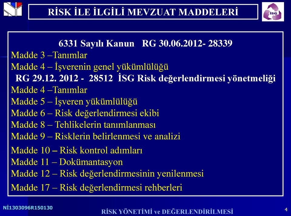 2012-28512 İSG Risk değerlendirmesi yönetmeliği Madde 4 Tanımlar Madde 5 İşveren yükümlülüğü Madde 6 Risk